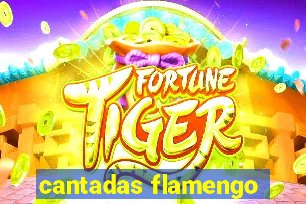 cantadas flamengo